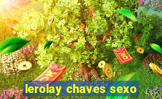 lerolay chaves sexo